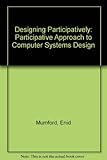 Designing participatively : a participative approach to computer systems design : a case study of the introduction of a new computer system