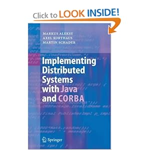 Implementing Distributed Systems with Java and CORBA Markus Aleksy, Axel Korthaus and Martin Schader