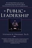 Public Leadership: How Individual Public Leaders Achieved Extraordinary Performance Results in Spite of Citizens Demand to Do More with Less Available Resources