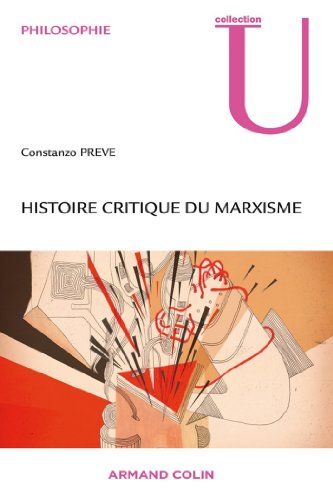 Histoire critique du marxisme : De la naissance de Marx à la dissolution du communisme historique du XXe siècle (Collection U) en ligne Histoire critique du marxisme : De la naissance de Marx à la dissolution du communisme historique du XXe siècle (Collection U) en ligne