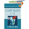 3 Lady Blues plus 12: 8000 BC - 1912 AD by J. Michael Blue