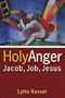 Holy Anger: Jacob, Job, Jesus