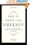 How to Write Like Chekhov: Advice and...