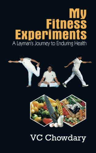 My Fitness Experiments, by Vc Chowdary My Fitness Experiments, by Vc Chowdary
