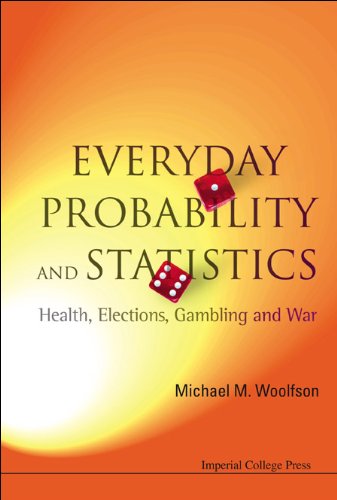 Everyday Probability and Statistics:Health, Elections, Gambling and War