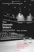 The Dramatic Writer's Companion: Tools to Develop Characters, Cause Scenes, and Build Stories (Chicago Guides to Writing, Editing, and Publishing)