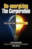 Re-energizing the Corporation: How Leaders Make Change Happen