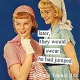 Anne Taintor Later, They Would Swear He Had Jumped Magnet
