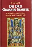 Produkt-Bild: Die drei grossen Staufer: Friedrich I. Barbarossa - Heinrich VI - Friedrich II