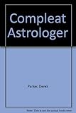 The compleat astrologer : the practical encyclopaedia of astrological science...