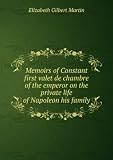 Produkt-Bild: Memoirs of Constant first valet de chambre of the emperor on the private life of Napoleon his family