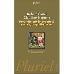 Propri�t� priv�e, propri�t� sociale, propri�t� de soi : Entretiens sur la construction de l'individu moderne
