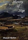History of Skye : a record of the families, the social conditions and the literature of the island