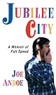 Jubilee City: A Memoir at Full Speed by Joe Andoe