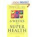 6 Weeks to Superhealth: An Easy-to-Follow Programme for Total Health Transformation