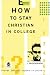How to Stay Christian in College (Th1nk Edition)