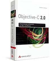 Objective-C 2.0: Anwendungen entwickeln f&uuml;r Mac und iPhone