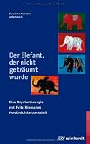 Produkt-Bild: Der Elefant, der nicht getr&auml;umt wurde: Eine Psychotherapie mit Fritz Riemanns Pers&ouml;nlichkeitsmodell