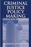 Criminal Justice Policy Making: Federal Roles and Processes