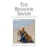 The Behavior Savior: The Enlightened Path to the Perfect Pet