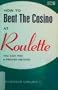 How to Beat the Casino at Roulette: You Can Too - A Proven Method
