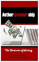 Authorpreneurship: The Business of Writing (The Authorpreneurship Project)