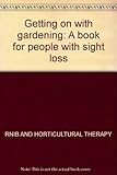 Getting on with gardening : a book for people with sight loss