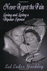 Never Regret the Pain: Loving and Losing a Bipolar Spouse