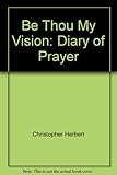 Be Thou my vision : a diary of prayer