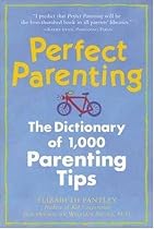Perfect Parenting: The Dictionary of 1,000 Parenting Tips (Pantley)