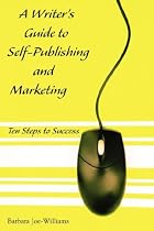 A Writer's Guide to Self-Publishing and Marketing