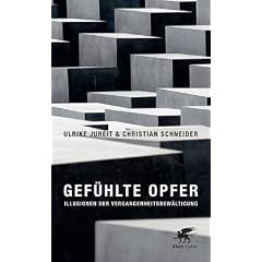 Gef�hlte Opfer: Illusionen der Vergangenheitsbew�ltigung
