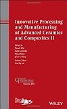 Innovative processing and manufacturing of advanced ceramics and composites II : a collection of papers presented at the 10th Pacific Rim Conference on Ceramic and Glass Technology, June 2-6, 2013 Cor