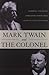 Mark Twain and the Colonel: Samuel L. Clemens, Theodore Roosevelt, and the Arrival of a New Century