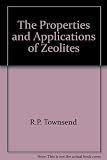 The properties and applications of zeolites : the proceedings of a conference organised jointly by the Inorganic Chemicals Group of the Chemical Society and the Society of Chemical Industry [held at] 