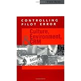 Controlling Pilot Error: Culture, Environment, and CRM (Crew Resource Management)