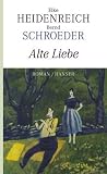 Alte Liebe: Roman - Elke Heidenreich, Bernd Schroeder