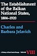 The Establishment of the Balkan National States, 1804-1920: v. 8 (A History of East Central Europe)