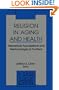 Religion in Aging and Health: Theoretical Foundations and Methodological Frontiers (SAGE Focus Editions)