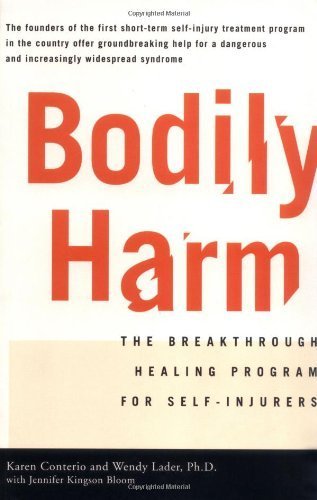Bodily Harm: The Breakthrough Healing Program For Self-Injurers by Karen Conterio (1999-10-13)