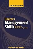 Umiker's Management Skills for the New Health Care Supervisor: Management Skills for the New Health Care Supervisor