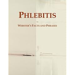 Phlebitis: Webster's Facts and Phrases by Icon Group International