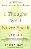 I Thought Wed Never Speak Again: The Road from Estrangement to Reconciliation