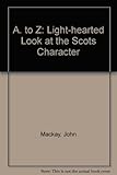 A to Z - a light-hearted look at the Scots character