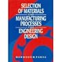 Selection of Materials and Manufacturing Processes for Engineering Design