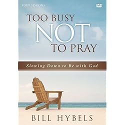 Too Busy Not to Pray: A DVD Study: Slowing Down to Be With God