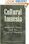 Cultural Amnesia: America's Future and the Crisis of Memory