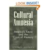 Cultural Amnesia: America's Future and the Crisis of Memory