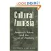 Cultural Amnesia: America's Future and the Crisis of Memory