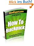 How To Backpack - Your Step-By-Step G...